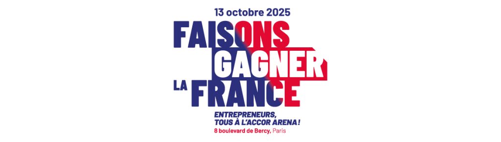 Mobilisation générale des chefs d'entreprise
RDV le 13 octobre - 14 heures
Accor Arena de Paris Bercy